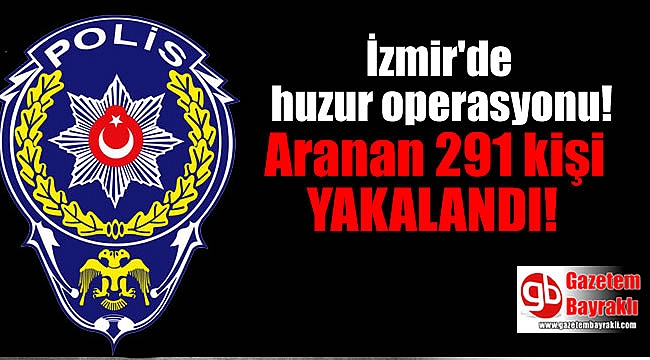İzmir'de aranan 291 kişi yakalandı