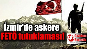 İzmir'de askere FETÖ tutuklaması