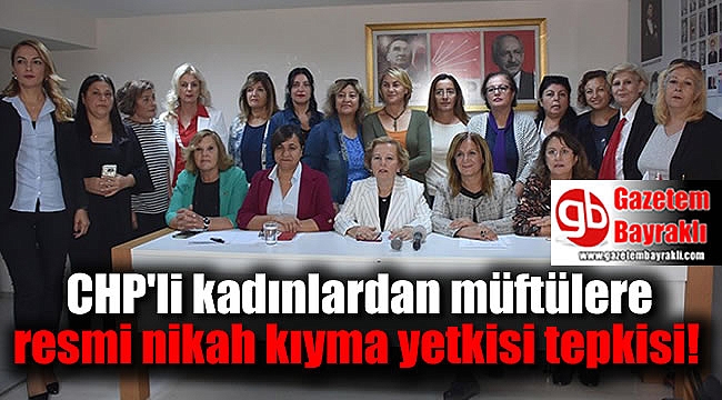 İzmir'de CHP'li kadınlardan müftülere resmi nikah kıyma yetkisi tepkisi