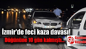 İzmir'de feci kaza davası