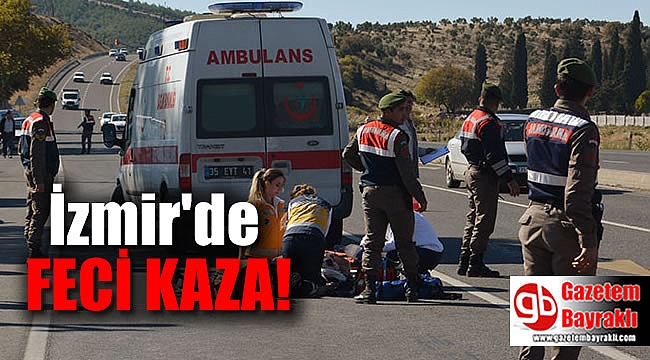 İzmir'de feci kaza