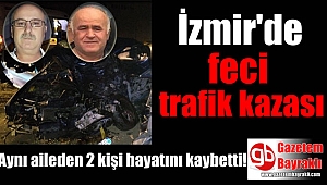İzmir'de feci trafik kazası