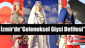 İzmir'de “Geleneksel Giysi Defilesi”