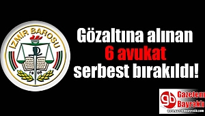 İzmir'de gözaltına alınan 6 avukat serbest bırakıldı