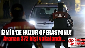 İzmir'de huzur operasyonu aranan 372 kişi yakalandı