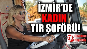 İzmir'de kadın tır şoförü