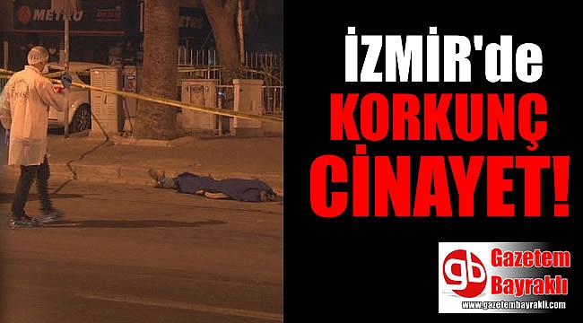 İzmir'de korkunç cinayet