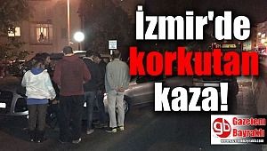 İzmir'de korkutan kaza