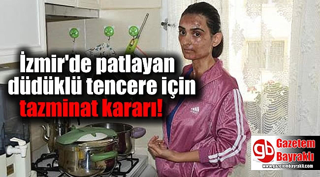 İzmir'de patlayan düdüklü tencere için tazminat kararı