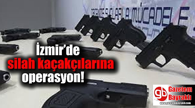 İzmir’de silah kaçakçılarına operasyon