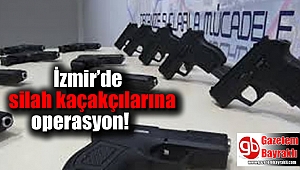 İzmir’de silah kaçakçılarına operasyon