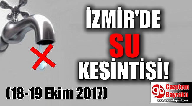 İzmir'de su kesintisi (18-19 Ekim 2017)