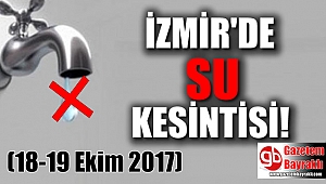 İzmir'de su kesintisi (18-19 Ekim 2017)