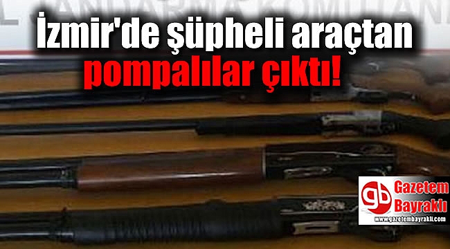 İzmir'de şüpheli araçtan 5 pompalı tüfek çıktı