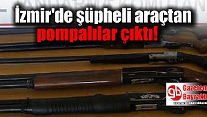 İzmir'de şüpheli araçtan 5 pompalı tüfek çıktı