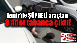 İzmir'de şüpheli araçtan 8 adet tabanca çıktı
