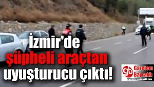 İzmir'de şüpheli araçtan uyuşturucu çıktı