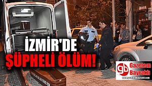 İzmir'de şüpheli ölüm