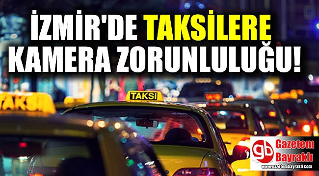 İzmir'de Taksicilere kamera zorunluluğu