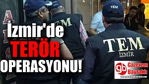 İzmir'de terör operasyonu