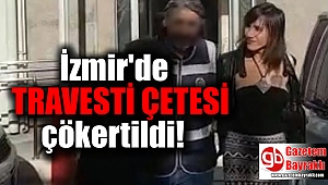 İzmir'de travesti çetesi çökertildi