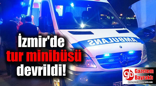 İzmir'de tur minibüsü devrildi