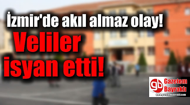 İzmir'de veliler isyan etti