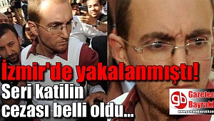 İzmir'de yakalanan seri katil Atalay Filiz'in cezası belli oldu