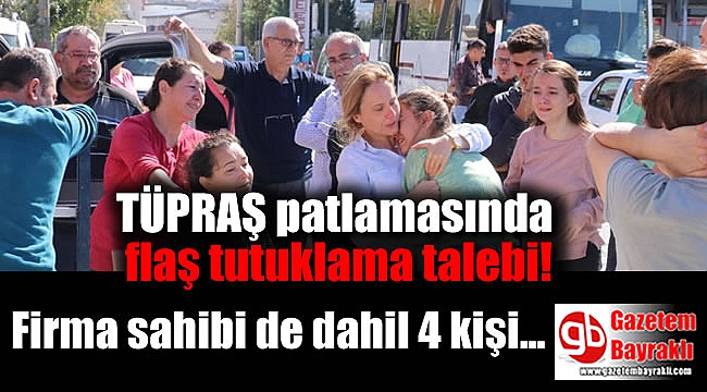 İzmir'de yaşanan TÜPRAŞ patlamasında flaş tutuklama talebi