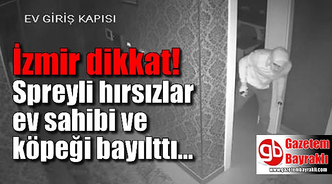 İzmir'deki spreyli hırsızlara yakalanamadı