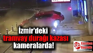 İzmir'deki tramvay durağı kazası kameralarda