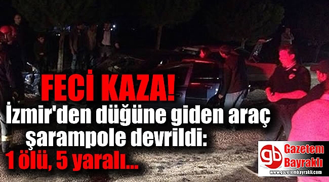 İzmir'den düğüne giden araç şarampole devrildi: 1 ölü, 5 yaralı