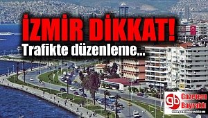 İzmir dikkat : Trafikte düzenleme