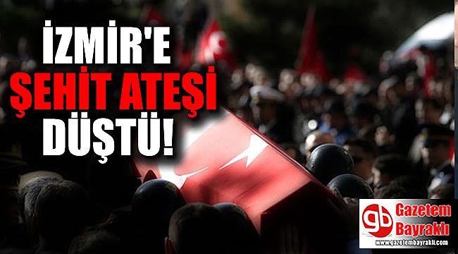 İzmir'e şehit ateşi düştü