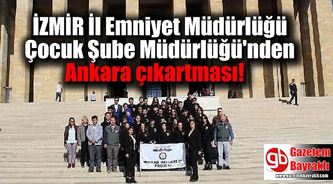 İzmir İl Emniyet Müdürlüğü Çocuk Şube Müdürlüğü'nden Ankara çıkartması