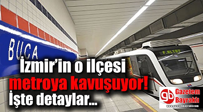 İzmir’in o ilçesi metroya kavuşuyor