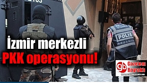 İzmir merkezli PKK operasyonu