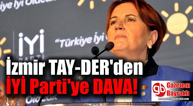 İzmir TAY-DER'den İYİ Parti'ye dava