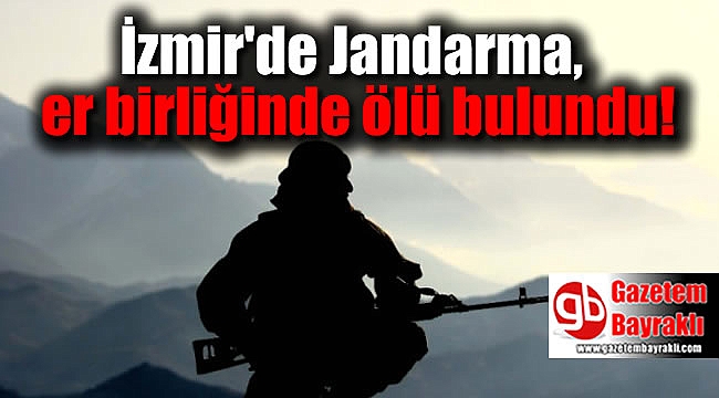 İzmir Urla'da bir Jandarma, er birliğinde ölü bulundu