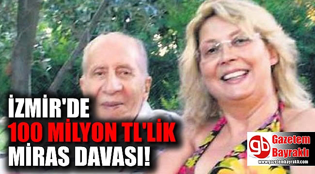 İzmirli gayrimenkul zengininin 100 milyonluk miras kavgası