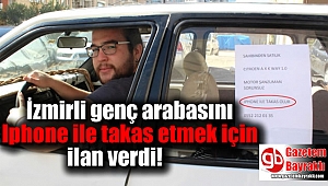İzmirli genç arabasını Iphone ile takas etmek için ilan verdi