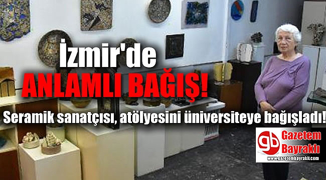 İzmirli seramik sanatçısı, atölyesini güzel sanatlar fakültesine bağışladı