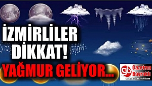 İzmirliler o güne dikkat : Yağmur geliyor