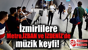 İzmirlilere Metro,İZBAN ve İZDENİZ'de müzik keyfi