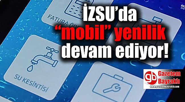 İZSU’da “mobil” yenilik devam ediyor