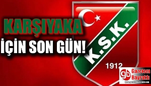 Karşıyaka için son gün