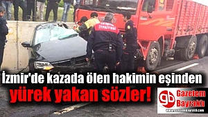 Kazada ölen hakimin eşinden yürek yakan sözler