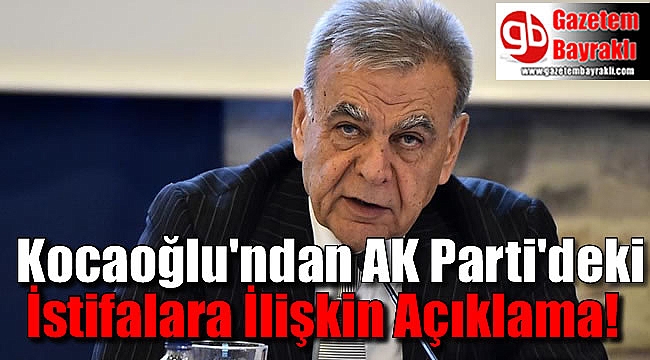 Kocaoğlu'ndan AK Parti'deki İstifalara İlişkin Açıklama