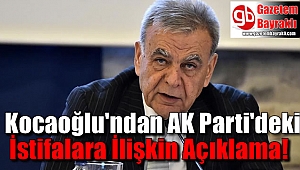Kocaoğlu'ndan AK Parti'deki İstifalara İlişkin Açıklama