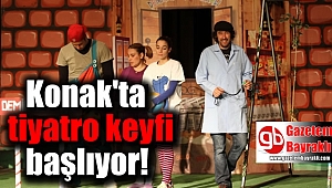 Konak'ta tiyatro keyfi başlıyor